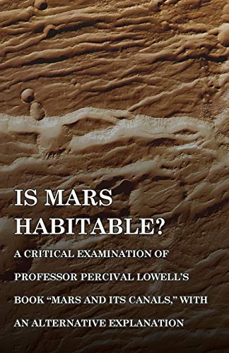 Beispielbild fr Is Mars Habitable? A Critical Examination of Professor Percival Lowell's Book "Mars and its Canals," with an Alternative Explanation zum Verkauf von Lucky's Textbooks