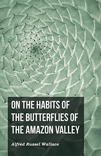 9781473329706: On the Habits of the Butterflies of the Amazon Valley