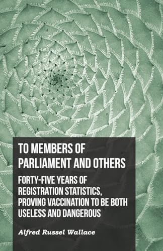 Beispielbild fr To Members of Parliament and Others. Forty-five Years of Registration Statistics, Proving Vaccination to be Both Useless and Dangerous zum Verkauf von SecondSale