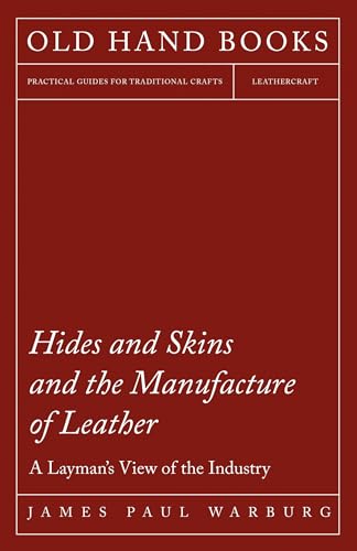 Beispielbild fr Hides and Skins and the Manufacture of Leather A Layman's View of the Industry zum Verkauf von PBShop.store US