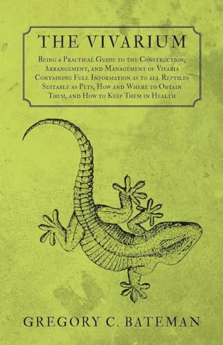 Imagen de archivo de The Vivarium Being a Practical Guide to the Construction, Arrangement, and Management of Vivaria Containing Full Information as to all Reptiles Obtain Them, and How to Keep Them in Health a la venta por PBShop.store US