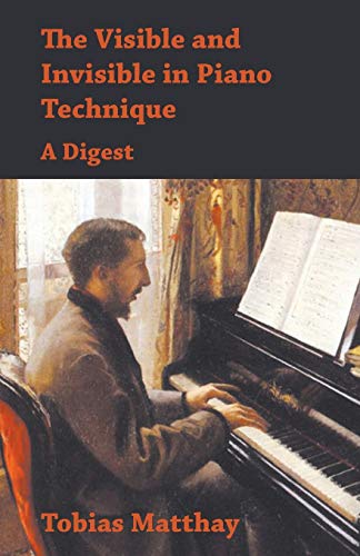 Imagen de archivo de The Visible and Invisible in Piano Technique - A Digest a la venta por Zoom Books Company