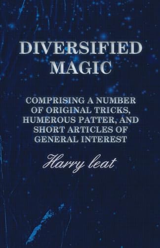 Beispielbild fr Diversified Magic Comprising a Number of original Tricks, Humerous Patter, and Short Articles of general Interest zum Verkauf von PBShop.store US