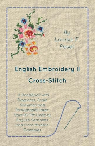 Stock image for English Embroidery - II - Cross-Stitch - A Handbook with Diagrams, Scale Drawings and Photographs taken from XVIIth Century English Samplers and from Modern Examples for sale by GF Books, Inc.
