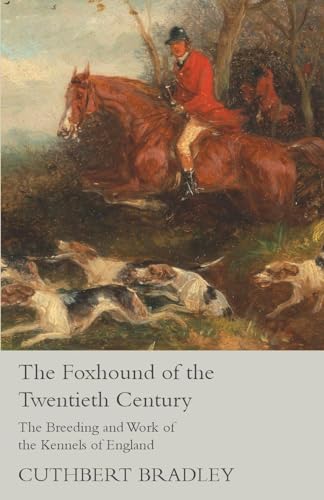 Imagen de archivo de The Foxhound of the Twentieth Century - The Breeding and Work of the Kennels of England a la venta por Lucky's Textbooks