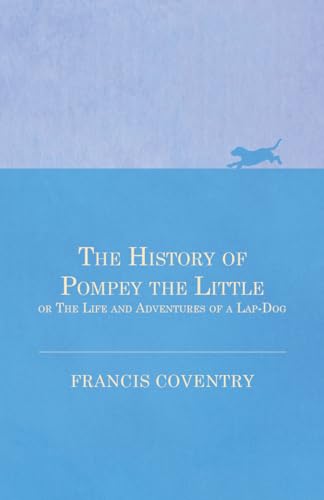 Imagen de archivo de The History of Pompey the Little, or The Life and Adventures of a LapDog a la venta por PBShop.store US