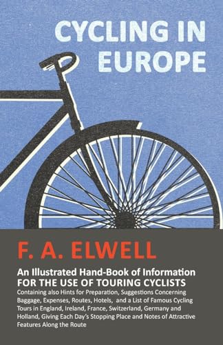 Stock image for Cycling in Europe - An Illustrated Hand-Book of Information for the use of Touring Cyclists: Containing also Hints for Preparation, Suggestions . Cycling Tours in England, Ireland, France, S for sale by Goldstone Books