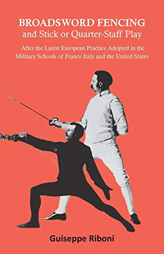 Beispielbild fr Broadsword Fencing and Stick or Quarter-Staff Play - After the Latest European Practice Adopted in the Military Schools of France Italy and the United States zum Verkauf von GF Books, Inc.