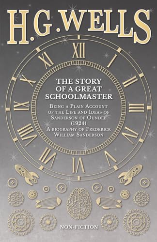 Imagen de archivo de The Story of a Great Schoolmaster: Being a Plain Account of the Life and Ideas of Sanderson of Oundle (1924) - a biography of Frederick William Sanderson a la venta por Chiron Media