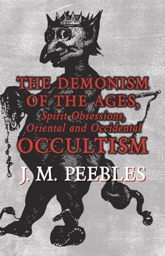 9781473334755: The Demonism of the Ages, Spirit Obsessions, Oriental and Occidental Occultism