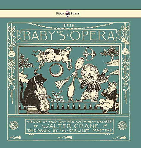 9781473334946: The Baby's Opera - A Book of Old Rhymes with New Dresses - Illustrated by Walter Crane
