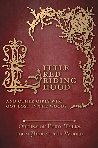 Stock image for Little Red Riding Hood - And Other Girls Who Got Lost in the Woods (Origins of Fairy Tales from Around the World) for sale by GF Books, Inc.