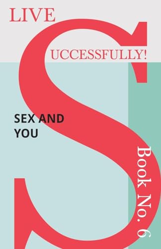 9781473336476: Live Successfully! Book No. 6 - Sex and You
