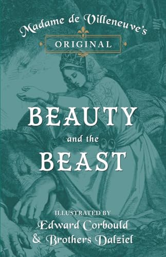 Stock image for Madame de Villeneuve's Original Beauty and the Beast - Illustrated by Edward Corbould and Brothers Dalziel for sale by GF Books, Inc.