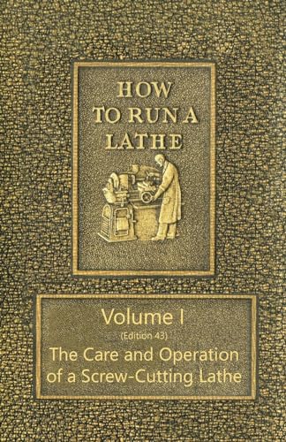 9781473337572: How to Run a Lathe - Volume I (Edition 43) The Care and Operation of a Screw-Cutting Lathe