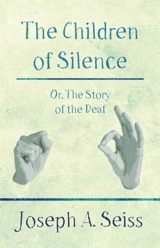 Stock image for The Children of Silence - Or, The Story of the Deaf for sale by Chiron Media