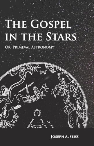 Stock image for The Gospel in the Stars - Or, Primeval Astronomy for sale by Chiron Media