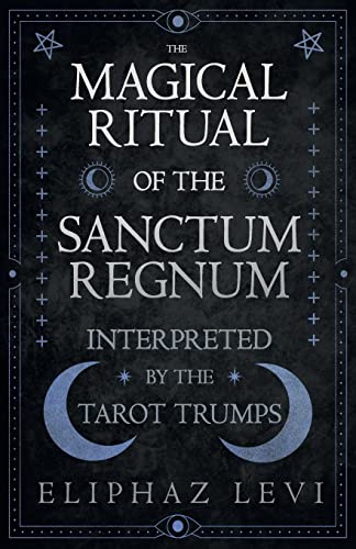 Stock image for The Magical Ritual of the Sanctum Regnum - Interpreted by the Tarot Trumps for sale by Chiron Media