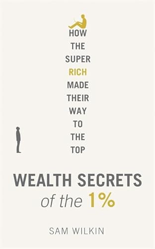 Imagen de archivo de Wealth Secrets of the 1%: The Truth About Money, Markets and Multi-Millionaires a la venta por WorldofBooks