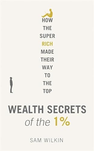 Stock image for Wealth Secrets of the 1%: The Truth About Money, Markets and Multi-Millionaires for sale by WorldofBooks