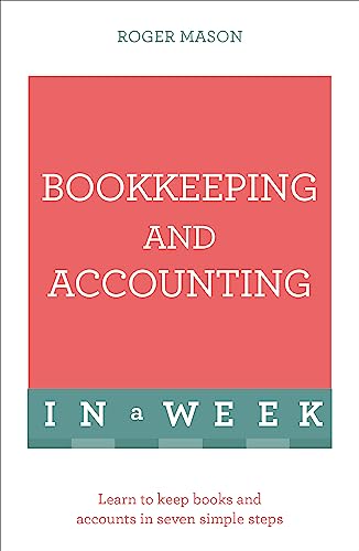 Imagen de archivo de Bookkeeping And Accounting In A Week: Learn To Keep Books And Accounts In Seven Simple Steps (Teach Yourself: In a Week) a la venta por The London Bookworm
