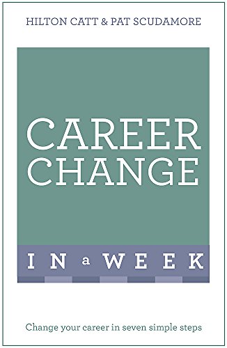 Imagen de archivo de Career Change In A Week: Change Your Career In Seven Simple Steps a la venta por Stephen White Books