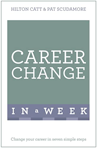 Stock image for Career Change In A Week: Change Your Career In Seven Simple Steps for sale by AwesomeBooks