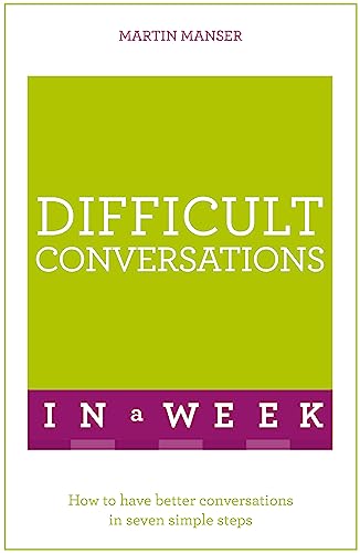 9781473607804: Difficult Conversations In A Week: How To Have Better Conversations In Seven Simple Steps