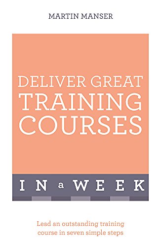 Beispielbild fr Deliver Great Training Courses In A Week: Lead An Outstanding Training Course In Seven Simple Steps zum Verkauf von AwesomeBooks