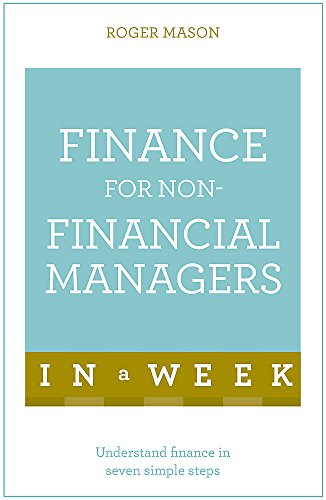 9781473607842: Teach Yourself Finance for Non-Financial Managers in a Week: Understand Finance In Seven Simple Steps