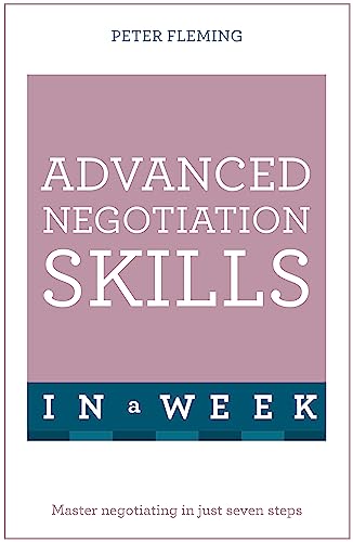 Beispielbild fr Advanced Negotiation Skills In A Week: Master Negotiating In Just Seven Steps zum Verkauf von WorldofBooks