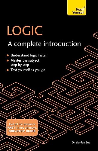 9781473608436: Logic: A Complete Introduction: A step-by-step Teach Yourself guide to use at home, school or college