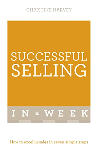 Imagen de archivo de Successful Selling In A Week: How To Excel In Sales In Seven Simple Steps a la venta por WorldofBooks
