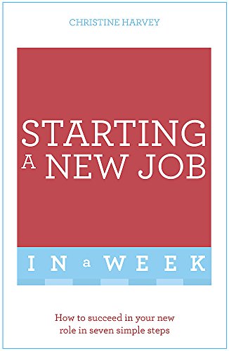Stock image for Starting A New Job In A Week: How To Succeed In Your New Role In Seven Simple Steps for sale by WorldofBooks