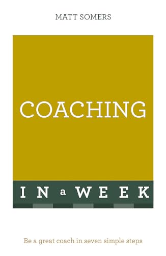 Imagen de archivo de Coaching In A Week: Be A Great Coach In Seven Simple Steps a la venta por WorldofBooks