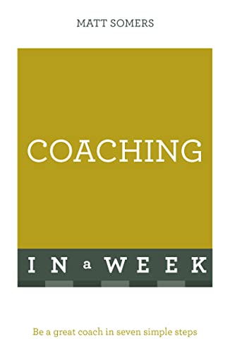 9781473609402: Coaching In A Week: Be A Great Coach In Seven Simple Steps (Teach Yourself)