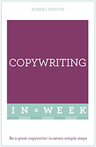 9781473609419: Copywriting In A Week: Be A Great Copywriter In Seven Simple Steps (Teach Yourself)