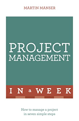 9781473610262: Project Management in a Week: How To Manage A Project In Seven Simple Steps