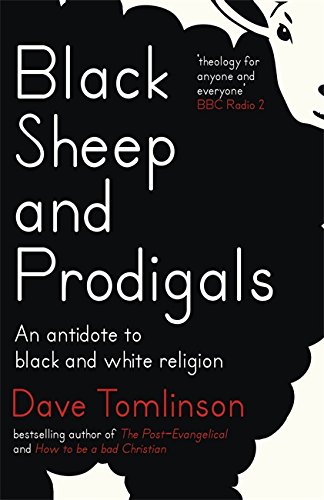 Stock image for Black Sheep and Prodigals: An Antidote to Black and White Religion for sale by WorldofBooks