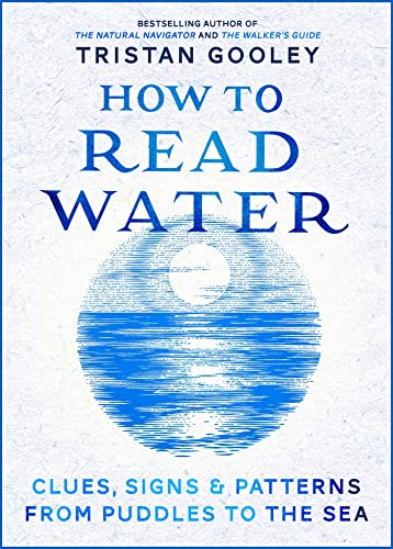 Stock image for How To Read Water: Clues & Patterns from Puddles to the Sea for sale by WorldofBooks