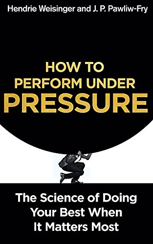 9781473616165: How to Perform Under Pressure: The Science of Doing Your Best When It Matters Most