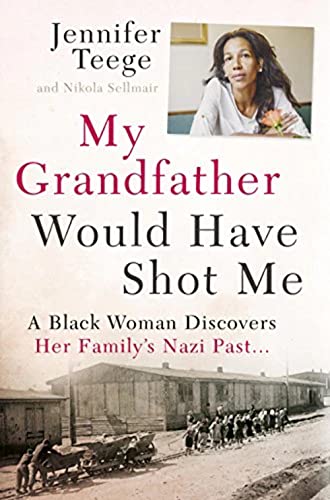 9781473616233: My Grandfather Would Have Shot Me: A Black Woman Discovers Her Family's Nazi Past