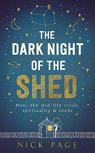 9781473616837: The Dark Night of the Shed: Men, the midlife crisis, spirituality - and sheds (Not a Series)