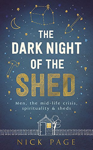 Stock image for The Dark Night of the Shed: Men, the midlife crisis, spirituality - and sheds (Not a Series) for sale by WorldofBooks