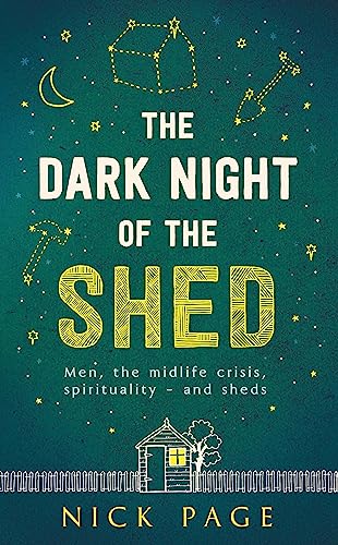 Imagen de archivo de The Dark Night of the Shed: Men, the midlife crisis, spirituality - and sheds a la venta por WorldofBooks