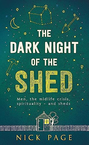 Stock image for The Dark Night of the Shed: Men, the midlife crisis, spirituality - and sheds for sale by WorldofBooks
