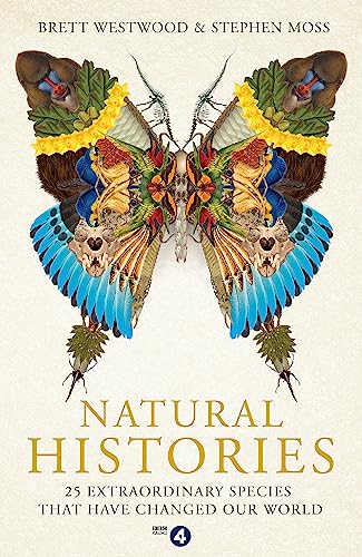 Stock image for Natural Histories: 25 Extraordinary Species That Have Changed our World for sale by Books From California