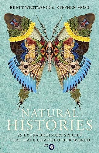 9781473617032: Natural Histories: 25 Extraordinary Species That Have Changed Our World