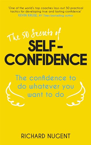 Stock image for The 50 Secrets of Self-Confidence: The Confidence To Do Whatever You Want To Do for sale by WorldofBooks
