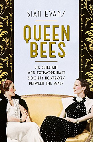 Beispielbild fr Queen Bees: Six Brilliant and Extraordinary Society Hostesses Between the Wars - A Spectacle of Celebrity, Talent, and Burning Ambition zum Verkauf von SecondSale